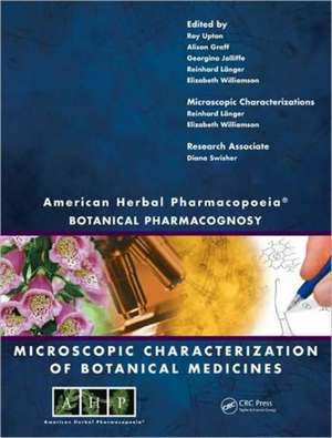 American Herbal Pharmacopoeia: Botanical Pharmacognosy - Microscopic Characterization of Botanical Medicines de Roy Upton