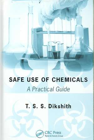 Safe Use of Chemicals: A Practical Guide de T.S.S. Dikshith