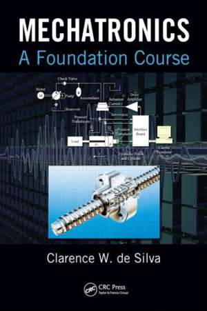 Mechatronics: A Foundation Course de Clarence W. de Silva