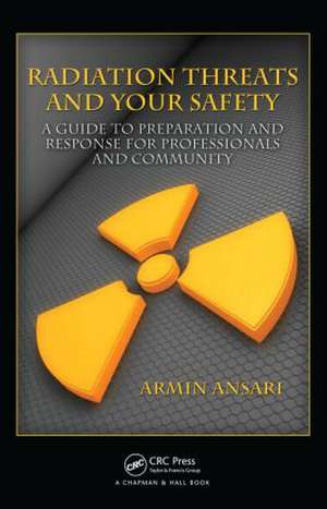 Radiation Threats and Your Safety: A Guide to Preparation and Response for Professionals and Community de Armin Ansari