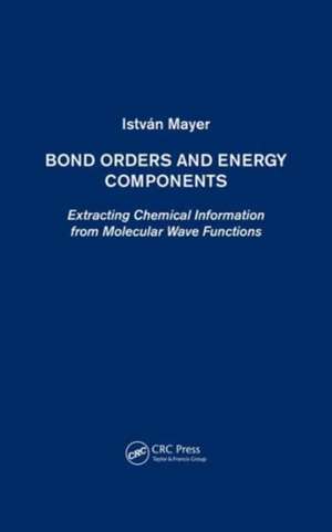 Bond Orders and Energy Components: Extracting Chemical Information from Molecular Wave Functions de István Mayer