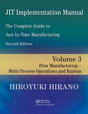 JIT Implementation Manual -- The Complete Guide to Just-In-Time Manufacturing: Volume 3 -- Flow Manufacturing -- Multi-Process Operations and Kanban de Hiro-Yuki Hirano