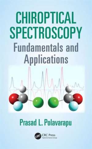 Chiroptical Spectroscopy: Fundamentals and Applications de Prasad L. Polavarapu