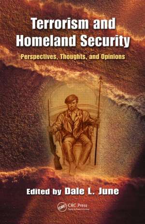 Terrorism and Homeland Security: Perspectives, Thoughts, and Opinions de Dale L. June