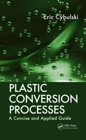 Plastic Conversion Processes: A Concise and Applied Guide de Eric Cybulski