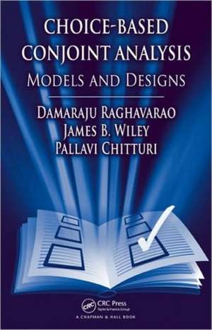 Choice-Based Conjoint Analysis: Models and Designs de Damaraju Raghavarao