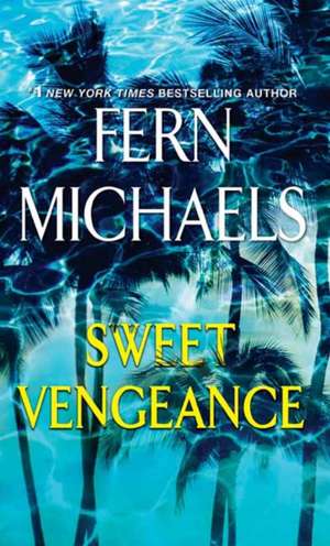 Sweet Vengeance: A Novel of Resilience and Revenge de Fern Michaels