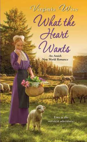 What the Heart Wants de Virginia Wise