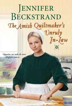 The Amish Quiltmaker's Unruly In-Law de Jennifer Beckstrand