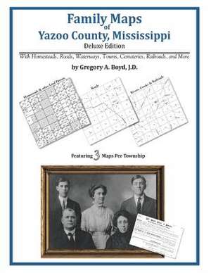 Family Maps of Yazoo County, Mississippi de Gregory a. Boyd J. D.