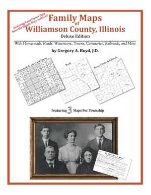 Family Maps of Williamson County, Illinois de Gregory a. Boyd J. D.