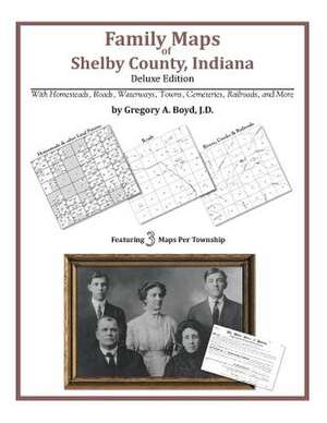 Family Maps of Shelby County, Indiana de Gregory a. Boyd J. D.