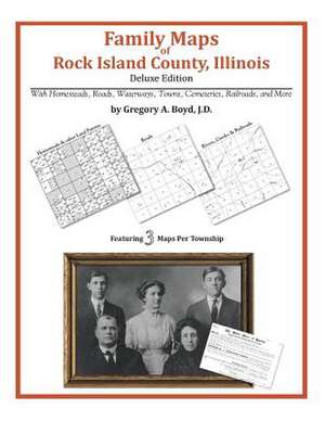 Family Maps of Rock Island County, Illinois de Gregory a. Boyd J. D.