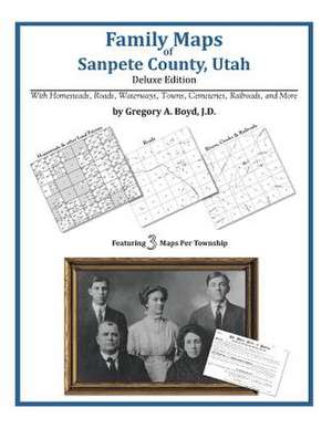 Family Maps of Sanpete County, Utah de Gregory a. Boyd J. D.