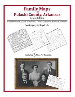 Family Maps of Pulaski County, Arkansas de Gregory a. Boyd J. D.