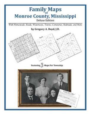 Family Maps of Monroe County, Mississippi de Gregory a. Boyd J. D.