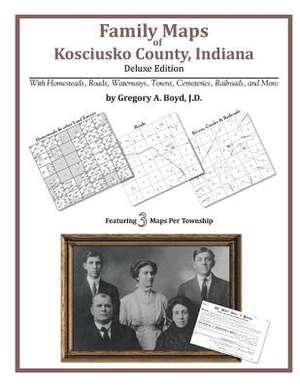 Family Maps of Kosciusko County, Indiana de Gregory a. Boyd J. D.