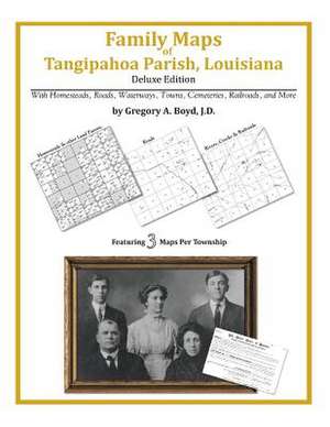 Family Maps of Tangipahoa Parish, Louisiana de Gregory a. Boyd J. D.