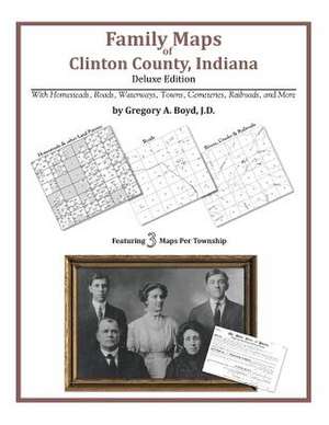 Family Maps of Clinton County, Indiana de Gregory a. Boyd J. D.