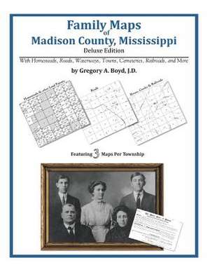 Family Maps of Madison County, Mississippi de Gregory a. Boyd J. D.