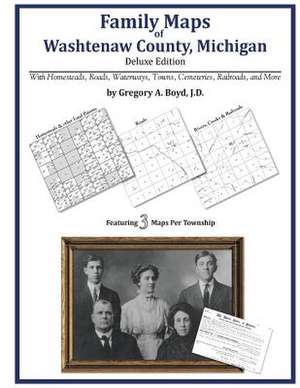 Family Maps of Washtenaw County, Michigan de Gregory a. Boyd J. D.