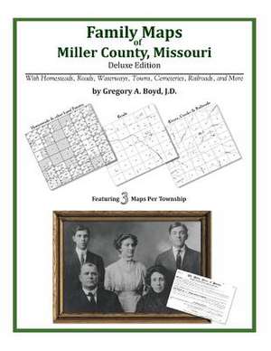 Family Maps of Miller County, Missouri de Gregory a. Boyd J. D.