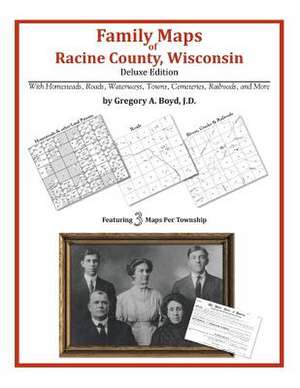 Family Maps of Racine County, Wisconsin de Gregory a. Boyd J. D.