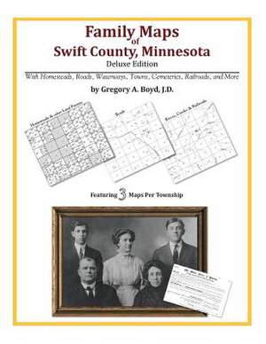 Family Maps of Swift County, Minnesota de Gregory a. Boyd J. D.