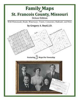 Family Maps of St. Francois County, Missouri de Gregory a. Boyd J. D.