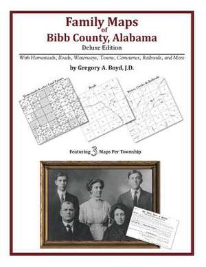 Family Maps of Bibb County, Alabama, Deluxe Edition de Gregory a. Boyd J. D.