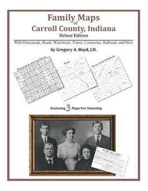 Family Maps of Carroll County, Indiana de Gregory a. Boyd J. D.