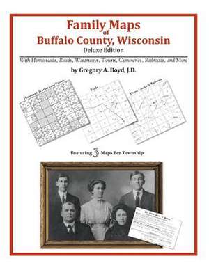 Family Maps of Buffalo County, Wisconsin de Gregory a. Boyd J. D.