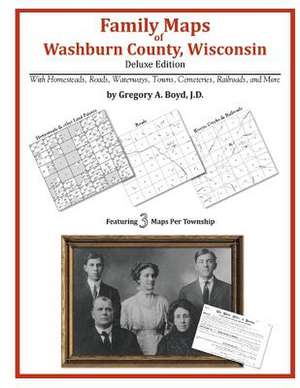 Family Maps of Washburn County, Wisconsin de Gregory a. Boyd J. D.