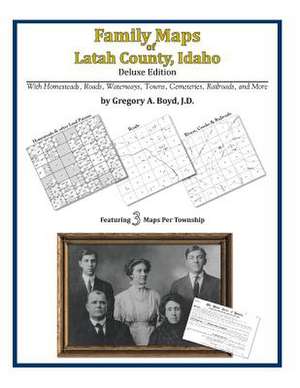 Family Maps of Latah County, Idaho de Gregory a. Boyd J. D.