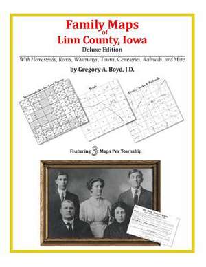 Family Maps of Linn County, Iowa de Gregory a. Boyd J. D.