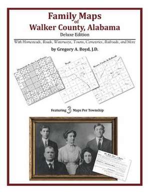 Family Maps of Walker County, Alabama, Deluxe Edition de Gregory a. Boyd J. D.