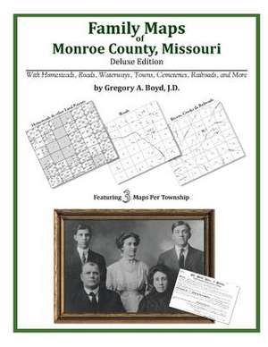 Family Maps of Monroe County, Missouri de Gregory a. Boyd J. D.