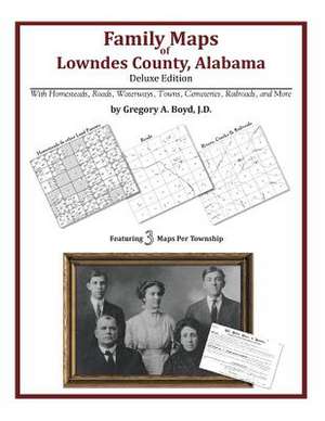 Family Maps of Lowndes County, Alabama, Deluxe Edition de Gregory a. Boyd J. D.