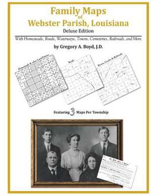 Family Maps of Webster Parish, Louisiana de Gregory a. Boyd J. D.