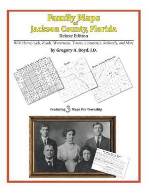 Family Maps of Jackson County, Florida de Gregory a. Boyd J. D.