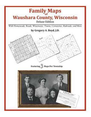 Family Maps of Waushara County, Wisconsin de Gregory a. Boyd J. D.