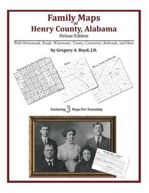 Family Maps of Henry County, Alabama, Deluxe Edition de Gregory a. Boyd J. D.