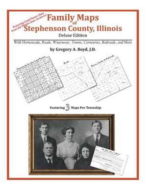 Family Maps of Stephenson County, Illinois de Gregory a. Boyd J. D.