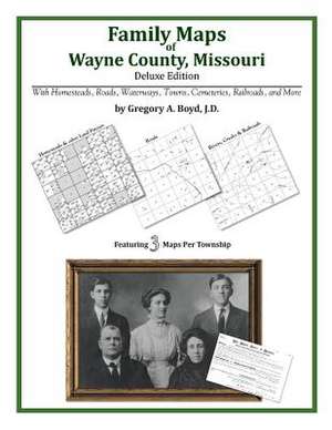 Family Maps of Wayne County, Missouri de Gregory a. Boyd J. D.