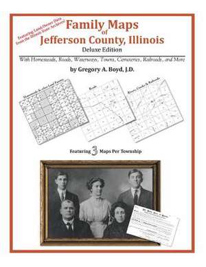 Family Maps of Jefferson County, Illinois de Gregory a. Boyd J. D.