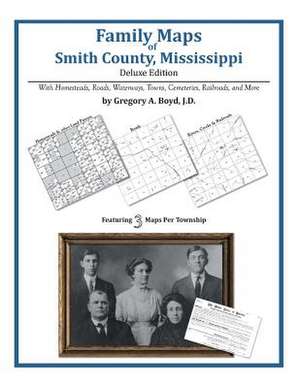 Family Maps of Smith County, Mississippi de Gregory a. Boyd J. D.