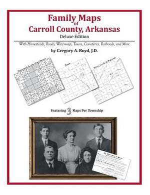 Family Maps of Carroll County, Arkansas de Gregory a. Boyd J. D.