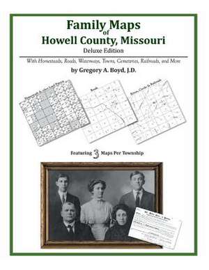 Family Maps of Howell County, Missouri de Gregory a. Boyd J. D.