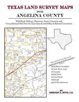 Texas Land Survey Maps for Angelina County de Gregory a. Boyd J. D.