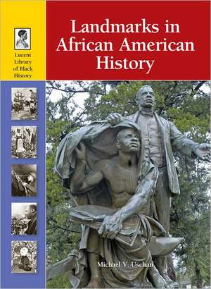 Landmarks in African American History de Michael V. Uschan